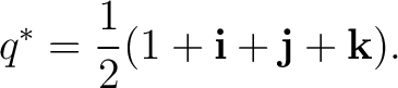 $\displaystyle q^* = \frac12 (1+\mathbf i+\mathbf j+\mathbf k). $