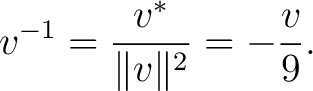 $\displaystyle v^{-1} = \frac{v^*}{\lVert v\rVert^2} = -\frac{v}{9}.$