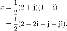 x = 1-(2 + j)(1 − i)
    2
    1-
  = 2 (2 − 2i + j − ji).
