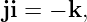 ji = − k,
