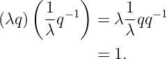     (      )
      1- −1      1-  −1
(λq)  λ q    =  λλ qq

             =  1.
