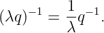 (λq)− 1 = 1q− 1.
          λ
