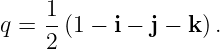     1
q = --(1 − i − j − k) .
    2

