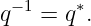  − 1    ∗
q   = q .
