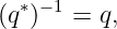   ∗ −1
(q )   = q,
