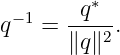          ∗
q−1 = -q---.
      ∥q ∥2
