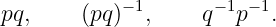 pq,     (pq)−1,     q−1p−1.
