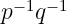  −1 − 1
p  q   