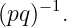 (pq)−1.
