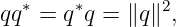 qq∗ = q∗q = ∥q∥2,
