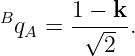 B      1 − k
 qA =  -√----.
          2

