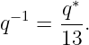       q ∗
q−1 = ---.
      13
