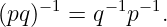 (pq )− 1 = q−1p−1.
