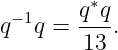        q ∗q
q−1q = ----.
        13
