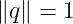 ∥q∥ = 1
