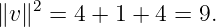     2
∥v∥  = 4 + 1 + 4 = 9.
