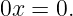 0x = 0.
