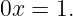 0x = 1.
