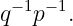  −1 − 1
q  p   .
