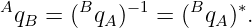 A       B    −1    B   ∗
  qB = ( qA )  =  ( qA) .
