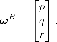 $\displaystyle \boldsymbol\omega^B = \begin{bmatrix} p\\ q\\ r \end{bmatrix}. $