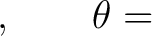 $\displaystyle , \qquad \theta=$