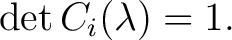 $\displaystyle \det C_i(\lambda)=1.$ $\displaystyle \det C_i(\lambda)=1.$
