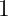 1  