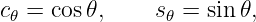 c𝜃 = cos 𝜃,    s𝜃 = sin𝜃,
