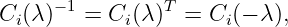      −1         T
Ci(λ)   = Ci(λ ) =  Ci(− λ),
