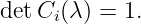 detCi (λ ) = 1.
