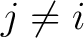 $\displaystyle j\neq i $