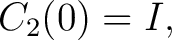 $\displaystyle C_2(0)=I, $