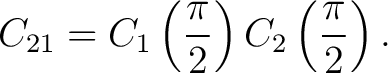 $\displaystyle C_{21} = C_1\left(\frac{\pi}{2}\right) C_2\left(\frac{\pi}{2}\right). $