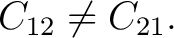 $\displaystyle C_{12}\neq C_{21}.$