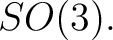 $\displaystyle SO(3). $