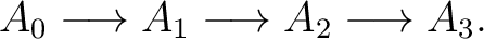 $\displaystyle A_0 \longrightarrow A_1 \longrightarrow A_2 \longrightarrow A_3. $