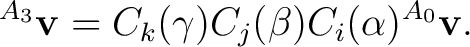$\displaystyle {}^{A_3}\mathbf v = C_k(\gamma) C_j(\beta) C_i(\alpha) {}^{A_0}\mathbf v. $