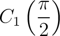$\displaystyle C_1\left(\frac{\pi}{2}\right) $