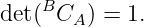     B
det( CA ) = 1.
