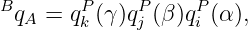 BqA = qPk (γ)qPj (β)qPi (α),

