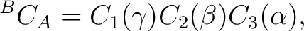 $\displaystyle {}^{B}C_A = C_1(\gamma) C_2(\beta) C_3(\alpha), $