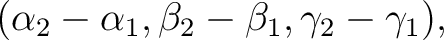 $\displaystyle (\alpha_2-\alpha_1, \beta_2-\beta_1, \gamma_2-\gamma_1), $