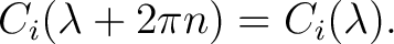 $\displaystyle C_i(\lambda+2\pi n) = C_i(\lambda).$