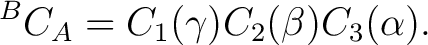 $\displaystyle {}^{B}C_A = C_1(\gamma) C_2(\beta) C_3(\alpha). $