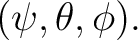 $\displaystyle (\psi,\theta,\phi). $