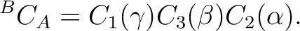 $\displaystyle {}^{B}C_A = C_1(\gamma) C_3(\beta) C_2(\alpha).$