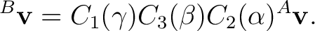 $\displaystyle {}^{B}\mathbf v = C_1(\gamma) C_3(\beta) C_2(\alpha) {}^{A}\mathbf v. $