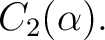 $\displaystyle C_2(\alpha). $