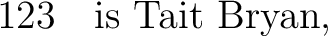$\displaystyle 123 \quad\hbox{is Tait Bryan}, $